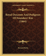 Royal Descents And Pedigrees Of Founders' Kin (1864)