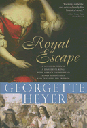 Royal Escape: In Which a Dare-Devil King with a Price on His Head Fools His Enemies and Terrifies His Friends - Heyer, Georgette