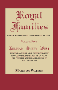 Royal Families: Americans of Royal and Noble Ancestry, Volume Four: Pelham-Avery-West: Descendants for Nine Generations of Thomas West