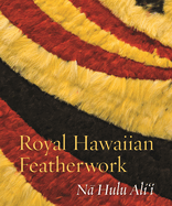 Royal Hawaiian Featherwork: N? Hulu Ali'i