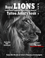 Royal Lions Vol.3 Capturing Noble power in Charcoal: Photorealistic Lion Tattoo Designs with Filigree and Ornaments, complete with stencils for tattooing