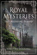 Royal Mysteries: The Medieval Period