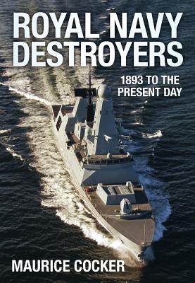 Royal Navy Destroyers: 1893 to the Present Day - Cocker, Maurice