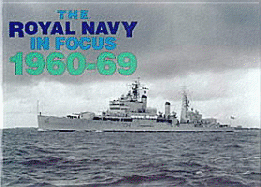 Royal Navy in Focus 1960-69 - Maritime Books