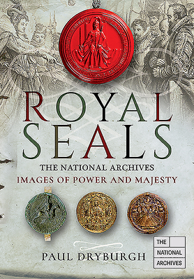 Royal Seals: The National Archives: Images of Power and Majesty - Dryburgh, Paul