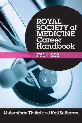 Royal Society of Medicine Career Handbook: Fy1 - St2 - Thillai, Muhunthan, and Sritharan, Kaji