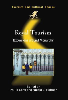 Royal Tourism: Excursions Around Monarchy - Long, Philip E (Editor), and Palmer, Nicola J (Editor)