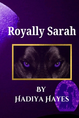 Royally Sarah - Hayes, Hadiya