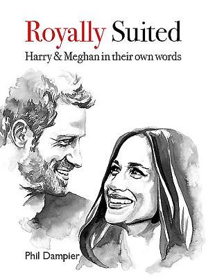 Royally Suited: Harry and Meghan in their own words - Dampier, Phil