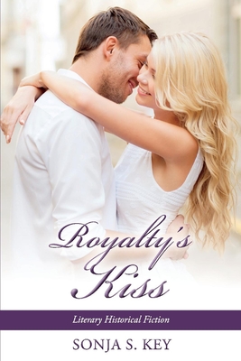 Royalty's Kiss: Literary Historical Fiction Volume 2 - Key, Sonja S