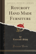 Roycroft Hand Made Furniture (Classic Reprint)