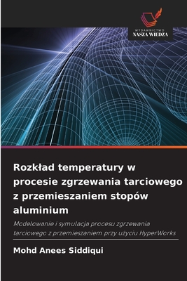 Rozklad temperatury w procesie zgrzewania tarciowego z przemieszaniem stopw aluminium - Anees Siddiqui, Mohd