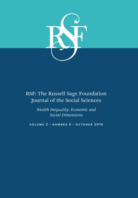 Rsf: The Russell Sage Foundation Journal of the Social Sciences: Wealth Inequality: Economic and Social Dimensions - Pfeffer, Fabian T (Editor), and Schoeni, Robert F (Editor)