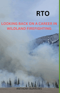 Rto: Looking Back On A Career In Wildland Firefighting