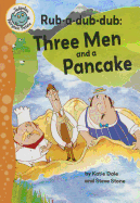 Rub-A-Dub-Dub: Three Men and a Pancake: Three Men and a Pancake