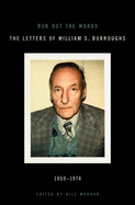 Rub Out the Words: The Letters of William S. Burroughs, 1959-1974
