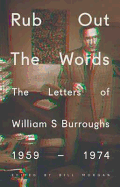 Rub Out the Words: The Letters of William S. Burroughs 1959-1974