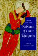 Rubaiyat of Omar Khayyam: A Critical Edition - Fitzgerald, Edward, and Decker, Christopher, Dr. (Editor)