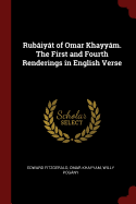 Rubaiyat of Omar Khayyam. The First and Fourth Renderings in English Verse