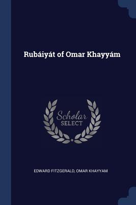 Rubaiyat of Omar Khayyam - Fitzgerald, Edward, and Khayyam, Omar