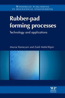 Rubber-Pad Forming Processes: Technology and Applications - Ramezani, Maziar, and Ripin, Zaidi Mohd