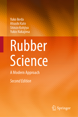 Rubber Science: A Modern Approach - Ikeda, Yuko, and Kato, Atsushi, and Kohjiya, Shinzo