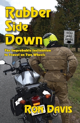 Rubber Side Down: The Improbable Inclination to Travel on Two Wheels - Davis, Ron, and Milroy, Molly