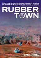 Rubber Town: Moulton Spencer, Sirdar and Avon Rubber: Bradford on Avon's Unique Industrial History