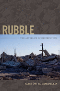 Rubble: The Afterlife of Destruction
