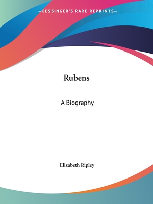 Rubens: A Biography - Ripley, Elizabeth