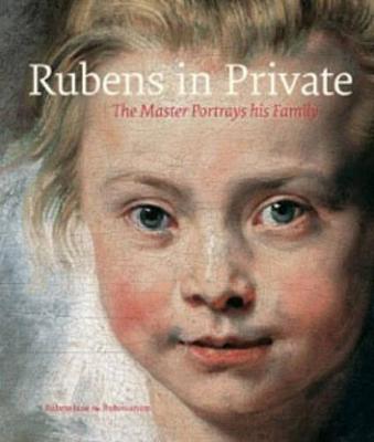Rubens in Private: The Master Portrays his Family - van Beneden, Ben (Editor), and Heylen, Philip (Foreword by), and Bttner, Nils (Contributions by)