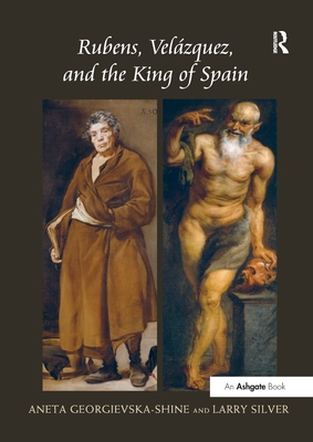 Rubens, Velzquez, and the King of Spain - Georgievska-Shine, Aneta, and Silver, Larry