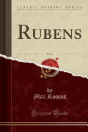 Rubens, Vol. 1 (Classic Reprint)