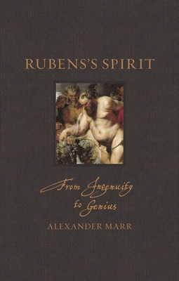 Rubens's Spirit: From Ingenuity to Genius - Marr, Alexander