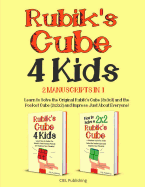 Rubik's Cube for Kids: 2 Manuscripts in 1. Learn to Solve the Original Rubik's Cube (3x3x3) and the Pocket Cube (2x2x2) and Impress Just About Everyone!