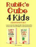 Rubik's Cube for Kids: 2 Manuscripts in 1. Learn to Solve the Original Rubik's Cube (3x3x3) and the Pocket Cube (2x2x2) and Impress Just about Everyone!