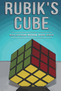 Rubiks Cube Solution Book for Kids: How to Solve the Rubik's Cube for Kids with Step-By-Step Instructions Made Easy