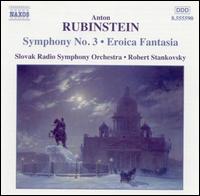 Rubinstein: Symphony 3; Eroica Fantasia - Slovak Radio Symphony Orchestra; Robert Stankovsky (conductor)