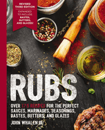 Rubs (Third Edition): Updated and Revised to Include Over 175 Recipes for BBQ Rubs, Marinades, Glazes, and Bastes (175 Flavor-Packed Recipes for Grilling and Cooking with Rubs, Marinades, Glazes, and Bastes)