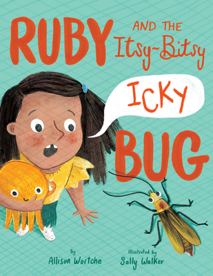 Ruby and the Itsy-Bitsy (Icky) Bug - Wortche, Allison