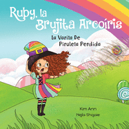 Ruby, la Brujita Arcoris La Varita De Piruleta Perdida: Ruby the Rainbow Witch The Lost Swirly Whirly Wand (Spanish Edition)