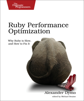 Ruby Performance Optimization: Why Ruby Is Slow, and How to Fix It - Dymo, Alexander