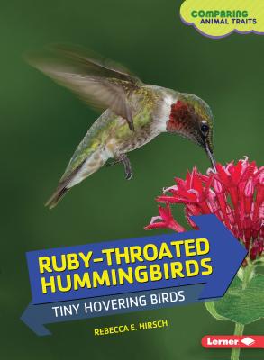 Ruby-Throated Hummingbirds: Tiny Hovering Birds - Hirsch, Rebecca E