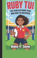 Ruby Tui: The Fearless Rugby Star Who Rose to Greatness (Rugby Biography Book for Kids)
