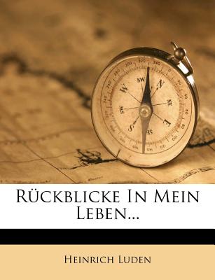 Ruckblicke in Mein Leben. - Luden, Heinrich