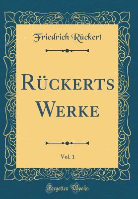 Ruckerts Werke, Vol. 1 (Classic Reprint) - R?ckert, Friedrich