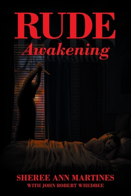 Rude Awakening - Martines, Sheree Ann, and Whedbee, John Robert