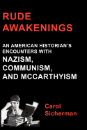 Rude Awakenings: An American Historian's Encounter with Nazism, Communism and McCarthyism