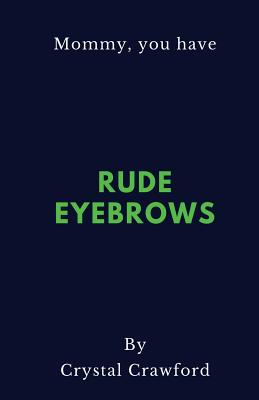 Rude Eyebrows: A Collection of Amusing Kid Quotes - Crawford, Crystal