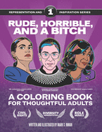 Rude, Horrible, and a Bitch - A Coloring Book for Thoughtful Adults: Representation and Inspiration: Volume 1